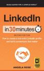 LinkedIn In 30 Minutes (2nd Edition): How to create a rock-solid LinkedIn profile and build connections that matter By Angela Rose Cover Image