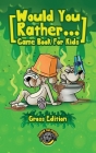 Would You Rather Game Book for Kids (Gross Edition): 200+ Totally Gross, Disgusting, Crazy and Hilarious Scenarios the Whole Family Will Love! By Cooper The Pooper Cover Image