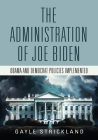 The Administration of Joe Biden - Obama and Democrat Policies Implemented By Gayle Strickland Cover Image