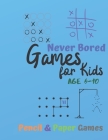 Games for Kids Age 6-10: NEVER BORED Paper & Pencil Games: 2 Player Activity Book - Tic-Tac-Toe, Dots and Boxes - Noughts And Crosses (X and O) By Carrigleagh Books Cover Image