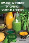Das Unverzichtbare Entgiftungssmoothie-Kochbuch: 100 Einfache Und Einfache Rezepte Zur Entgiftung By Elsabeth Maier Cover Image