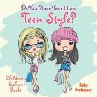 Do You Have Your Own Teen Style? Children's Fashion Books By Baby Professor Cover Image