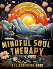 Mindful Soul Therapy: Inner Peace Adult Coloring Book For Women, Teens to Relax and Unwind. By Therapy Coloring Cover Image