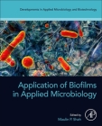Application of Biofilms in Applied Microbiology By Maulin P. Shah (Editor) Cover Image