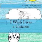 I Wish I was a Unicorn By Nancy Wiemann (Illustrator), Nancy Wiemann Cover Image