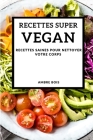 Recettes Super Vegan 2021 (Super Vegan Recipes 2021 French Edition): Recettes Saines Pour Nettoyer Votre Corps Cover Image