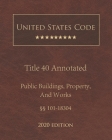 United States Code Annotated Title 40 Public Buildings, Property, And Works 2020 Edition §§101 - 18304 Cover Image