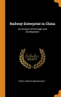Railway Enterprise in China: An Account of Its Origin and Development By Percy Horace Braund Kent Cover Image