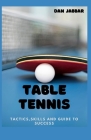 Table Tennis: Tactics, Skills and Guide to Success Cover Image