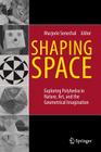 Shaping Space: Exploring Polyhedra in Nature, Art, and the Geometrical Imagination By Marjorie Senechal (Editor) Cover Image