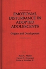 Emotional Disturbance in Adopted Adolescents: Origins and Development By Harold D. Grotevant, Ruth McRoy, Susan Zurcher Cover Image