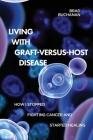 Living with Graft-Versus-Host Disease By Brad Buchanan Cover Image
