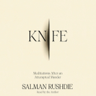 Knife: Meditations After an Attempted Murder By Salman Rushdie, Salman Rushdie (Read by) Cover Image