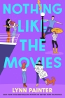 Nothing Like the Movies (Better Than the Movies) By Lynn Painter Cover Image