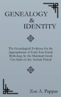 Genealogy and Identity: The Genealogical Evidence for the Appropriation of Early East Greek Mythology by the Mainland Greek City-States in the By Zoe A. Pappas Cover Image
