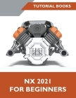 NX 2021 For Beginners By Tutorial Books Cover Image