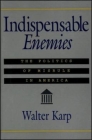 Indispensable Enemies: The Politics of Misrule in America By Walter Karp Cover Image