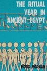 The Ritual Year in Ancient Egypt: Lunar & Solar Calendars and Liturgy By Mogg Morgan Cover Image