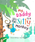 My Daddy is a Silly Monkey By Dianne Hofmeyr, Carol Thompson (Illustrator) Cover Image