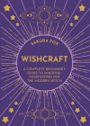 Wishcraft: A Complete Beginner's Guide to Magickal Manifesting for the Modern Witch Cover Image
