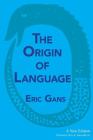 The Origin of Language: A New Edition By Eric Gans, Adam Katz (Introduction by) Cover Image