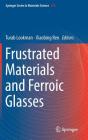 Frustrated Materials and Ferroic Glasses By Turab Lookman (Editor), Xiaobing Ren (Editor) Cover Image
