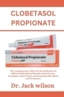 CLOBETASOL PROPIONATE son: The Comprehensive Guide On The Eradication Of Different Skin-Related Disorders Such Eczema, Dermatitis, Lichen Planus Cover Image