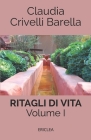 Ritagli di Vita: Scritti settimanali su Cooperazione. Volume I: 2007 - 2012 Cover Image