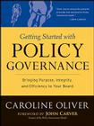 Getting Started with Policy Governance: Bringing Purpose, Integrity and Efficiency to Your Board's Work (J-B Carver Board Governance #25) Cover Image