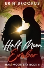 Half Moon Ember: An Opposites Attract Beach Romance (Half Moon Bay #6) By Erin Brockus Cover Image