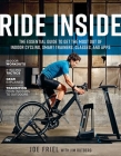 Ride Inside: The Essential Guide to Get the Most Out of Indoor Cycling, Smart Trainers, Classes, and Apps By Joe Friel, Jim Rutberg (With) Cover Image