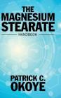 The Magnesium Stearate Handbook By Patrick C. Okoye Cover Image
