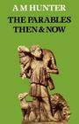 The Parables Then & Now By A. M. Hunter Cover Image