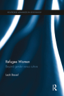 Refugee Women: Beyond Gender versus Culture (Routledge Advances in Sociology) Cover Image