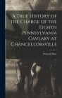 A True History of the Charge of the Eighth Pennsylvania Cavlary at Chancellorsville By Pennock Huey Cover Image