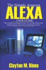 The Simple Amazon Alexa User Guide: The Ultimate User Manual on How to Use Echo Devices and Operate Amazon Alexa Devices with Hints and Tips Cover Image