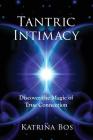 Tantric Intimacy: Discover the Magic of True Connection By Katrina Bos Cover Image