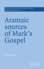 Aramaic Sources of Mark's Gospel (Society for New Testament Studies Monograph #102) By Maurice Casey Cover Image