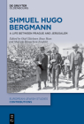 Shmuel Hugo Bergmann: A Life Between Prague and Jerusalem By Olaf Glöckner (Editor), Boaz Huss (Editor), Marcela Menachem Zoufalá (Editor) Cover Image