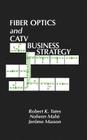 Fiber Optics and CATV Business Strategy By Robert K. Yates, Jerome Masson (Joint Author), Nolwen Mahe (Joint Author) Cover Image