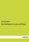 Die Fabrikation der Lacke und Firnisse By Erwin Andres Cover Image