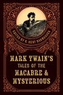 Mark Twain's Tales of the Macabre & Mysterious By R. Kent Rasmussen (Editor) Cover Image