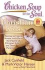 Chicken Soup for the Soul: Christian Kids: Stories to Inspire, Amuse, and Warm the Hearts of Christian Kids and Their Parents Cover Image