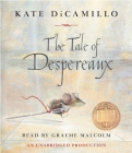 The Tale of Despereaux: Being the Story of a Mouse, a Princess, Some Soup and a Spool of Thread By Kate DiCamillo, Graeme Malcolm (Read by) Cover Image