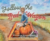 Follow the Red Wagon By Margot Edge, Valerie Losell (Illustrator) Cover Image