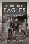 Churchill's Eagles: The Raf's Leading Air Marshals of the Second World War By Richard Mead Cover Image