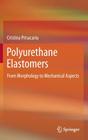 Polyurethane Elastomers: From Morphology to Mechanical Aspects By Cristina Prisacariu Cover Image