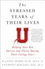 The Stressed Years of Their Lives: Helping Your Kid Survive and Thrive During Their College Years By Dr. B. Janet Hibbs, Dr. Anthony Rostain Cover Image