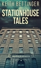 Stationhouse Tales By Keith Bettinger Cover Image