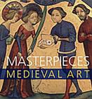 Masterpieces of Medieval Art By James M. Robinson Cover Image